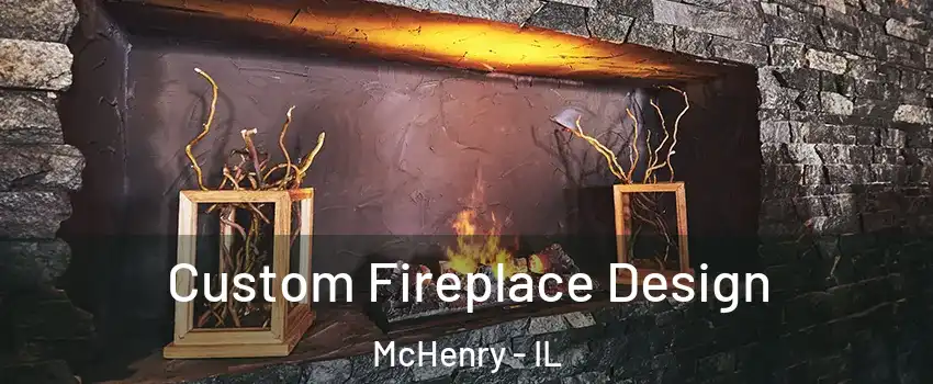 Custom Fireplace Design McHenry - IL