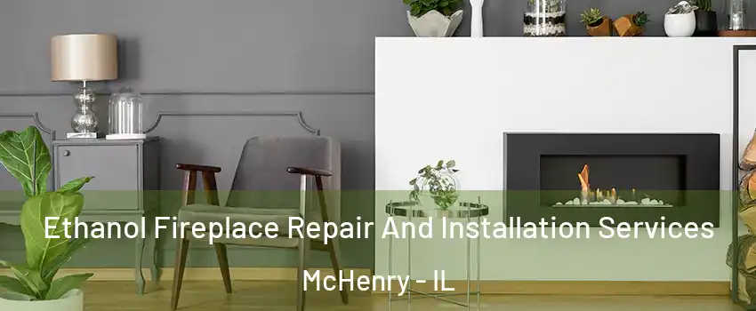  Ethanol Fireplace Repair And Installation Services McHenry - IL