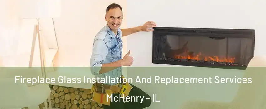  Fireplace Glass Installation And Replacement Services McHenry - IL