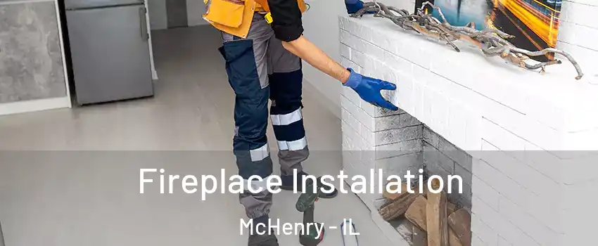  Fireplace Installation McHenry - IL