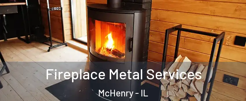  Fireplace Metal Services McHenry - IL