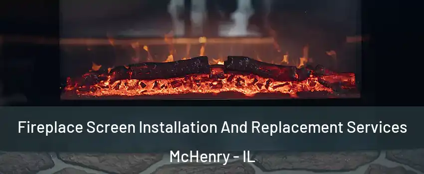  Fireplace Screen Installation And Replacement Services McHenry - IL