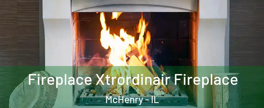  Fireplace Xtrordinair Fireplace McHenry - IL