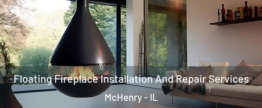  Floating Fireplace Installation And Repair Services McHenry - IL