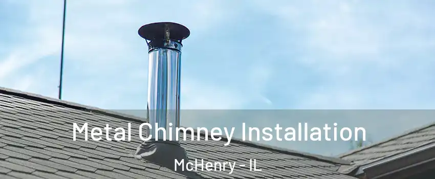  Metal Chimney Installation McHenry - IL