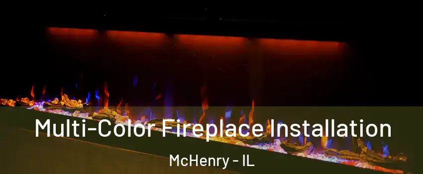  Multi-Color Fireplace Installation McHenry - IL