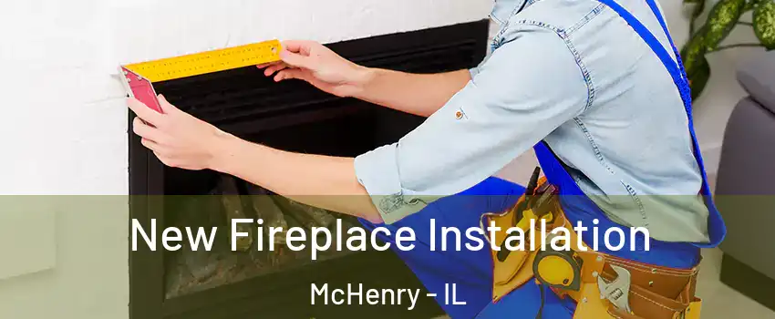  New Fireplace Installation McHenry - IL