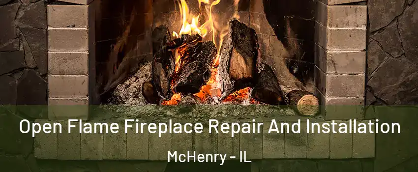  Open Flame Fireplace Repair And Installation McHenry - IL