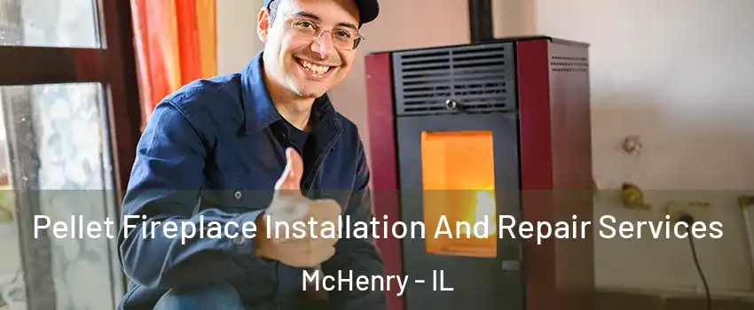  Pellet Fireplace Installation And Repair Services McHenry - IL