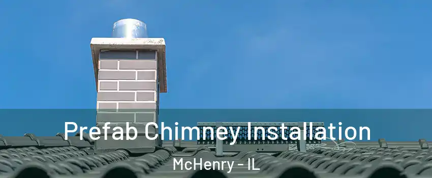  Prefab Chimney Installation McHenry - IL