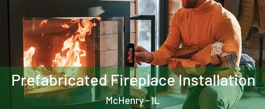  Prefabricated Fireplace Installation McHenry - IL