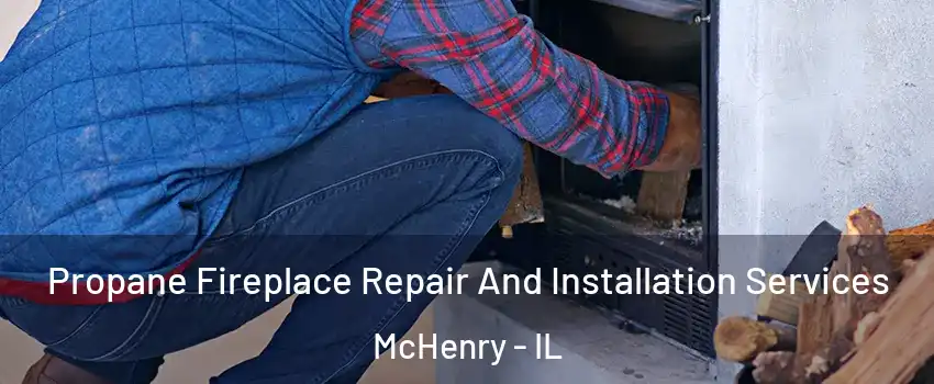  Propane Fireplace Repair And Installation Services McHenry - IL