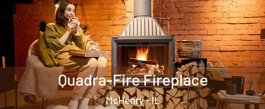  Quadra-Fire Fireplace McHenry - IL
