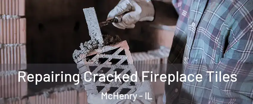  Repairing Cracked Fireplace Tiles McHenry - IL