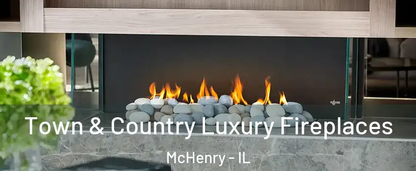  Town & Country Luxury Fireplaces McHenry - IL