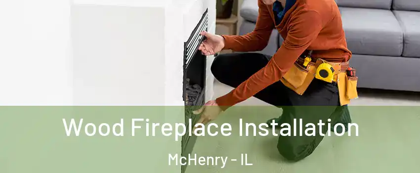  Wood Fireplace Installation McHenry - IL